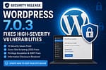 WordPress 7.0.3 security release graphic highlighting high-severity vulnerability fixes, XSS, privilege escalation, SSRF, and website security update.